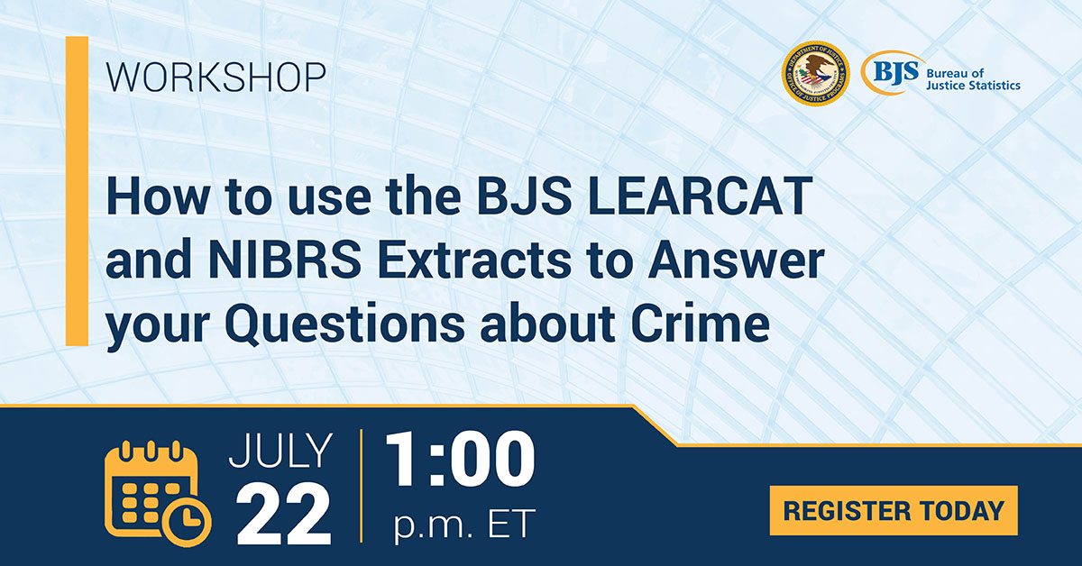 Workshop Graphic on How to use the BJS LEARCAT and NIBRS Extracts to Answer your Questions about Crime Workshop