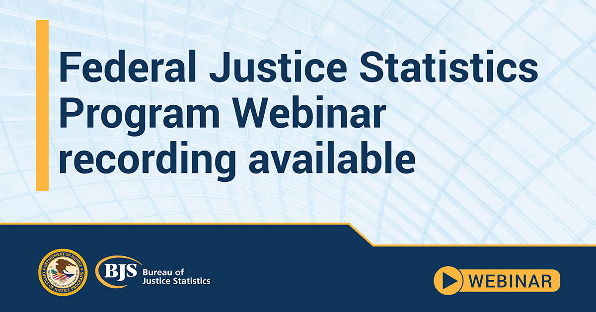 Federal Justice Statistics Program Webinar recording available graphic