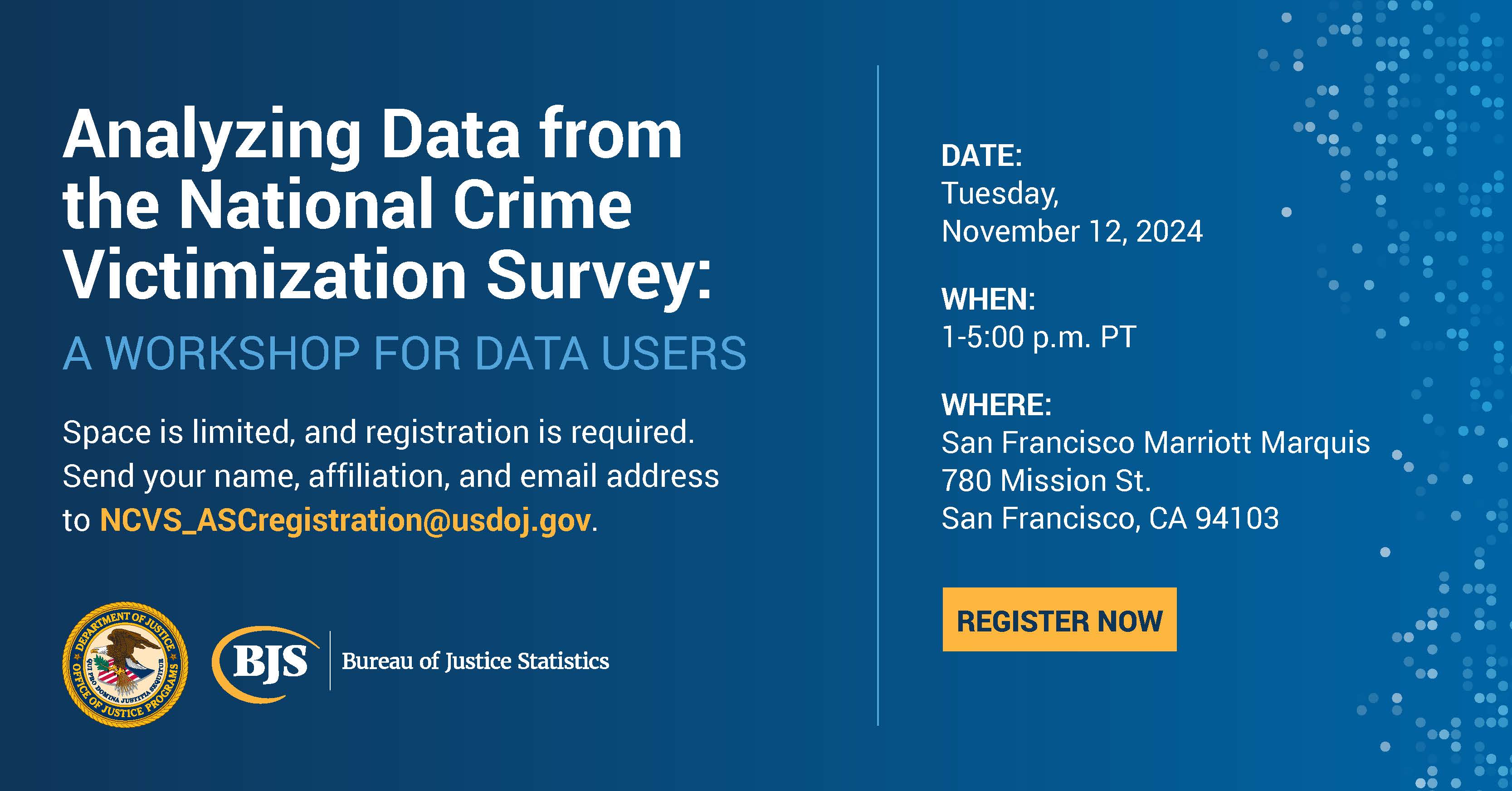 Analyzing Data from the National Crime Victimization Survey: A Workshop for Data Users 2024 Image with Date of Conference 11/12/2024 Start time 1:00 pm and register by sending email to  NCVS_ASCregistration@usdoj.gov.